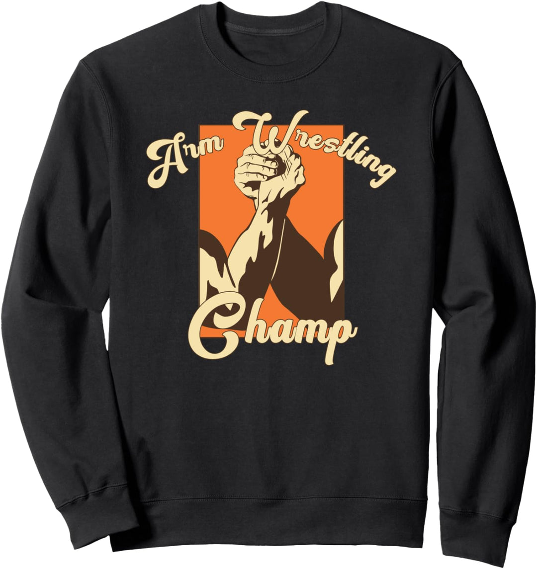 Arm Wrestling Champ Sweatshirt