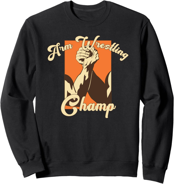 Arm Wrestling Champ Sweatshirt