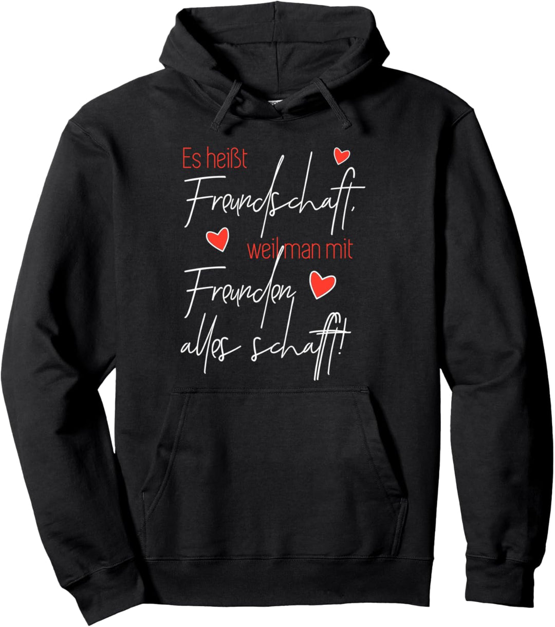 Es heisst Freundschaft, weil man mit Freunden alles schafft Pullover Hoodie