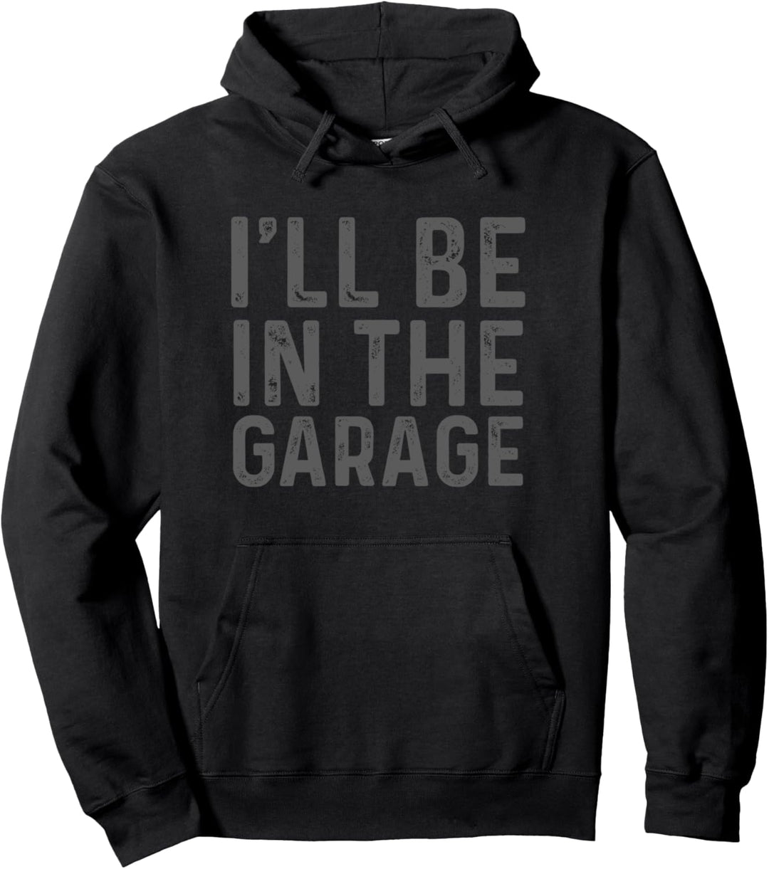 I'll Be in The Garage Mechanic Dad Joke Handyman Grandpa Fun Pullover Hoodie