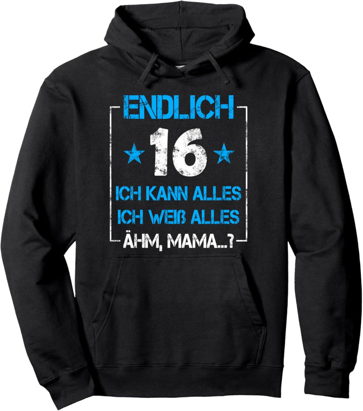 Endlich 16 Geburtstag ich kann alles ich weiss alles Mama Pullover Hoodie