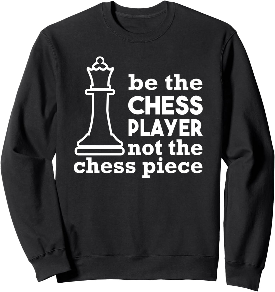 Sei der Schachspieler, nicht die Schachfigur Sweatshirt