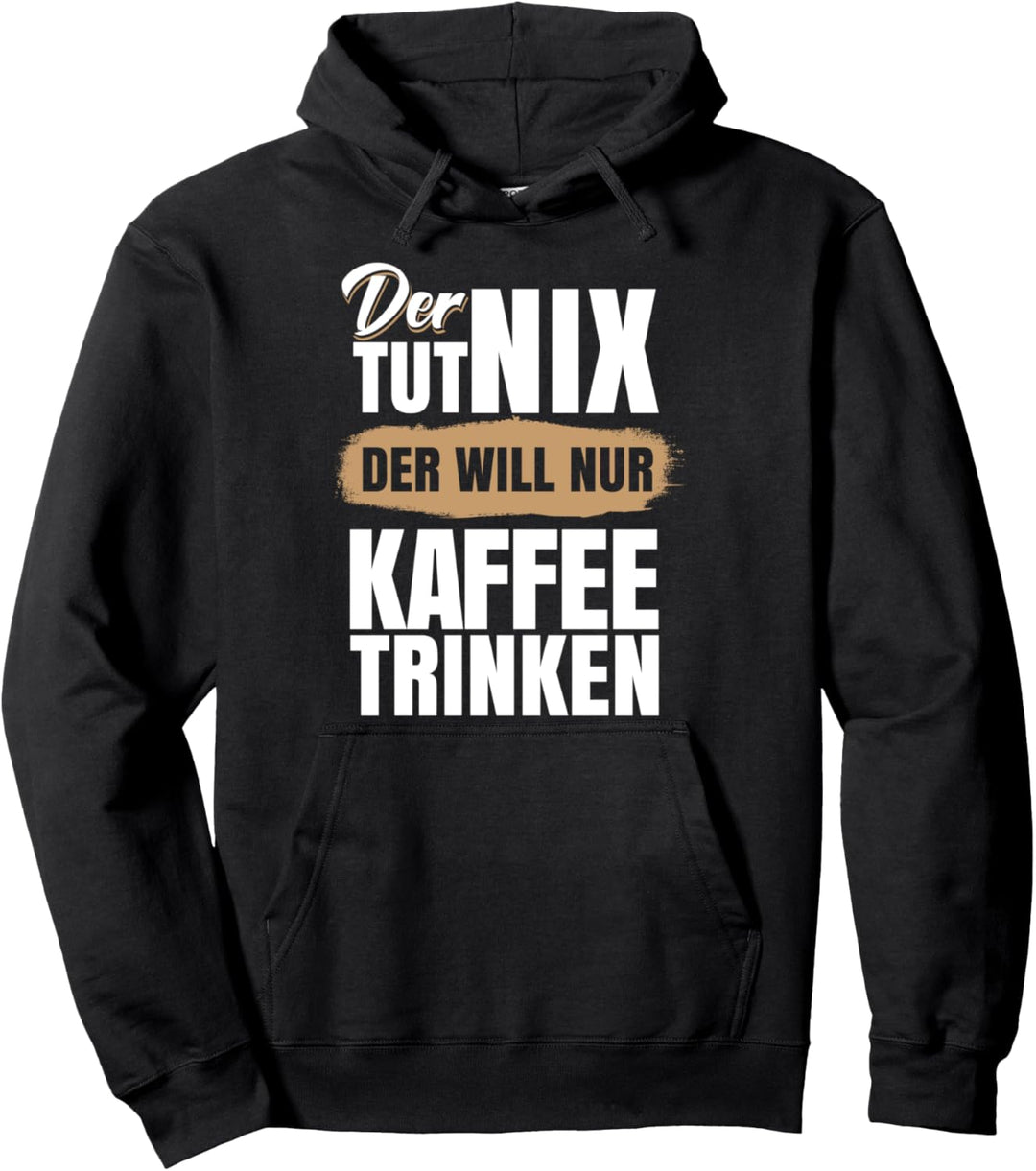 Der tut nix der will nur Kaffee trinken Pullover Hoodie