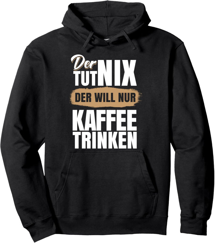 Der tut nix der will nur Kaffee trinken Pullover Hoodie