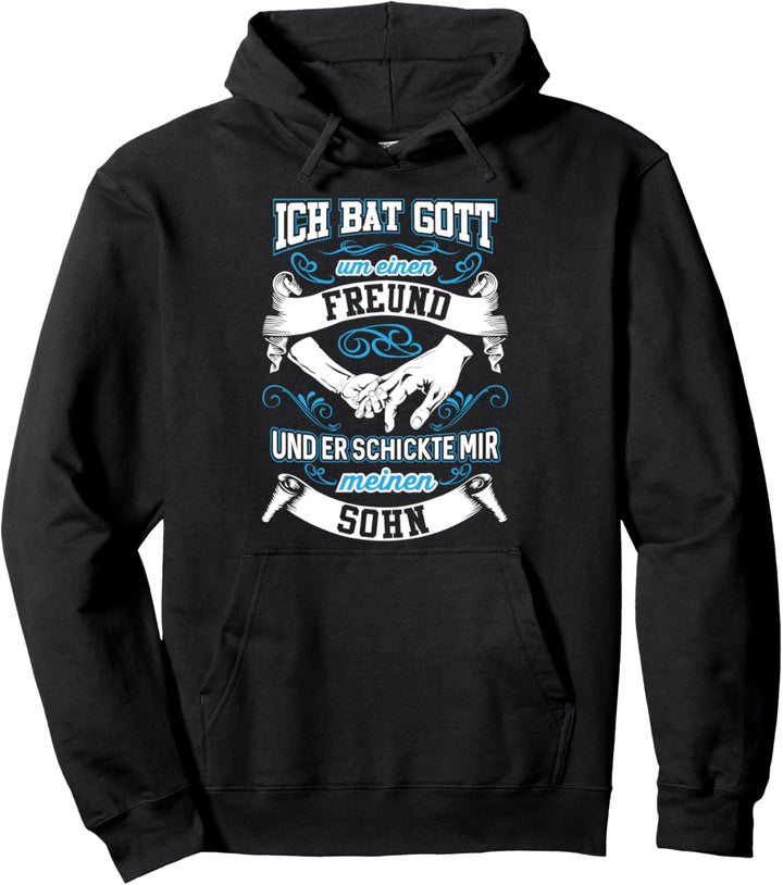 Ich Bat Gott Um Einen Freund Und Er Schickte Mir Meinen Sohn Pullover Hoodie