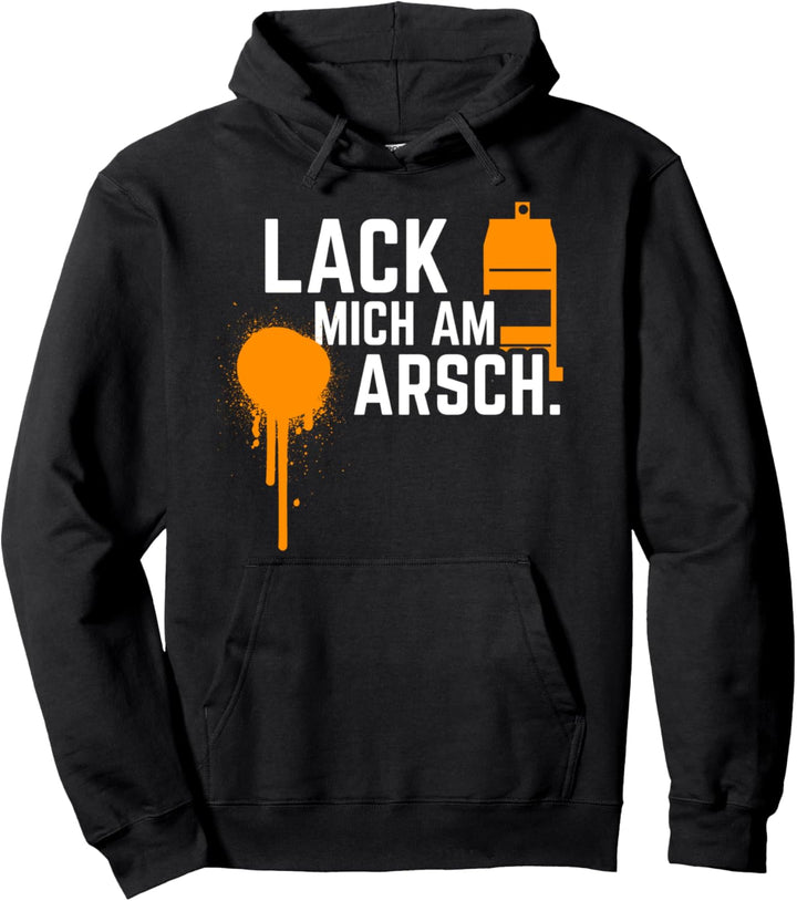 Lack mich am Arsch für Graffiti Sprayer & Kfz Lackierer Pullover Hoodie