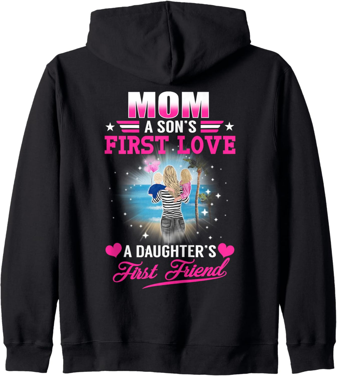 Mom A Sons First Love A Daughters First Friend Mothers Day Kapuzenjacke
