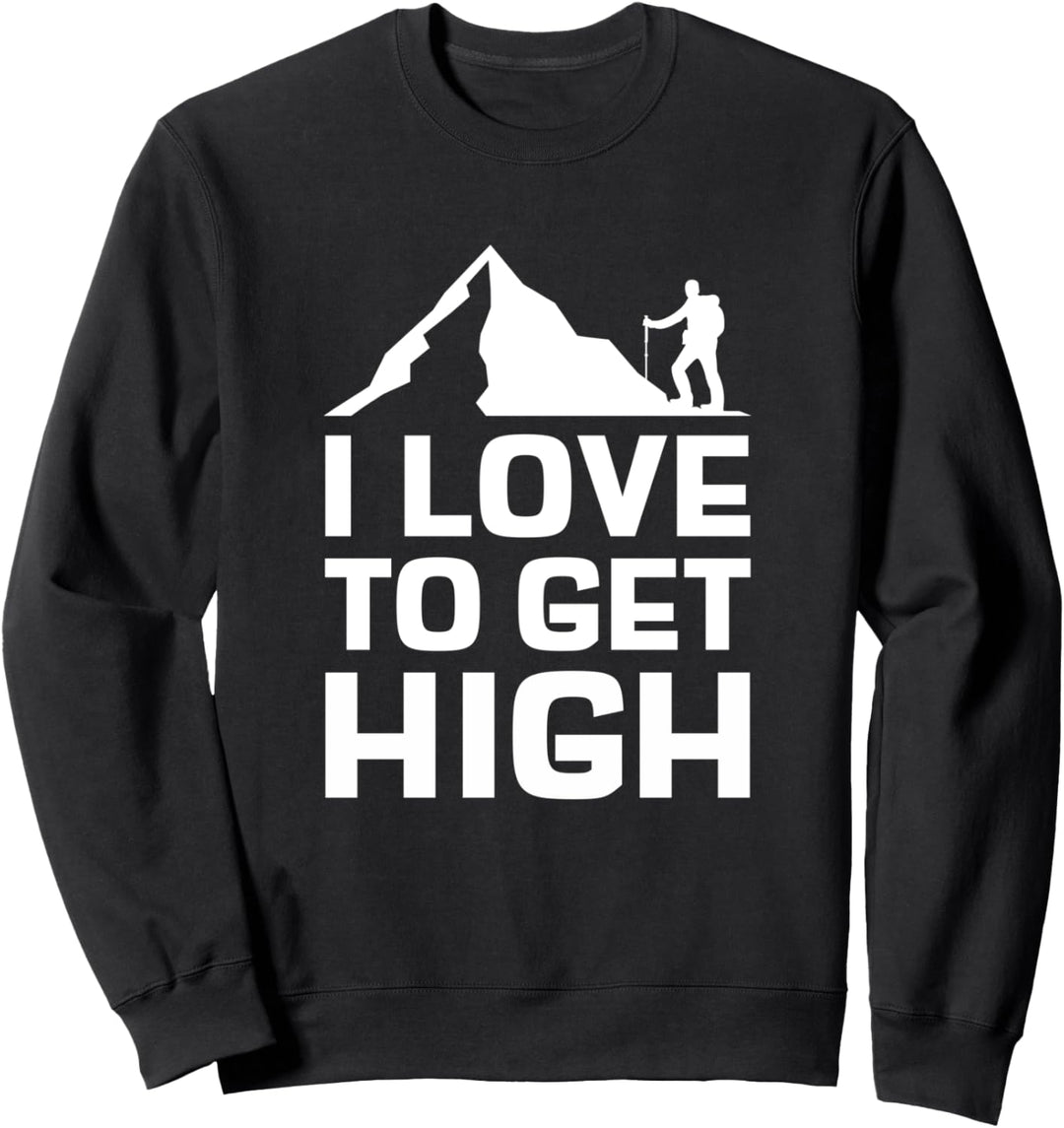 I Love To Get High Wandern Spruch Bergsteiger Trekking Sweatshirt