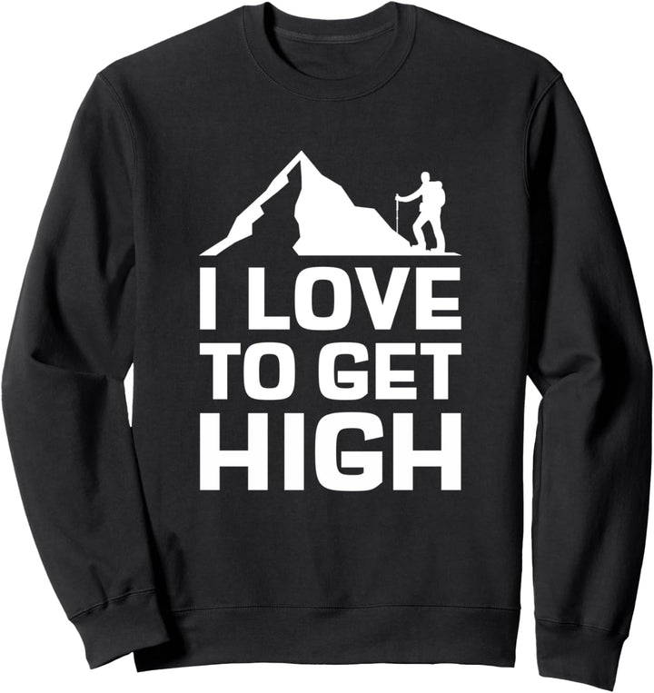 I Love To Get High Wandern Spruch Bergsteiger Trekking Sweatshirt