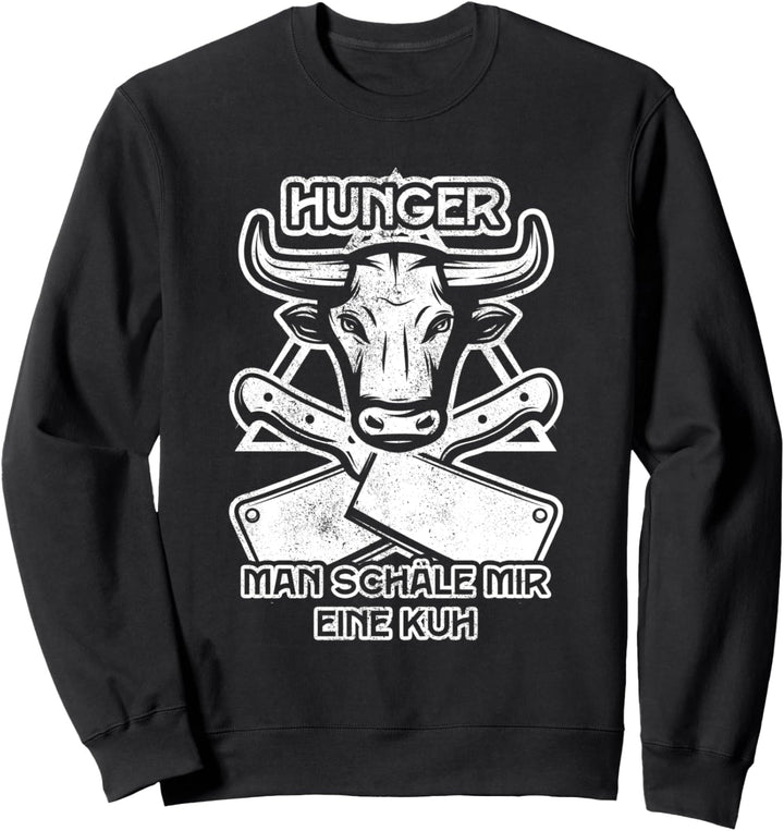 Hunger Man Schäle Mir Eine Kuh Spruch Metzger Fleisch Rind Sweatshirt