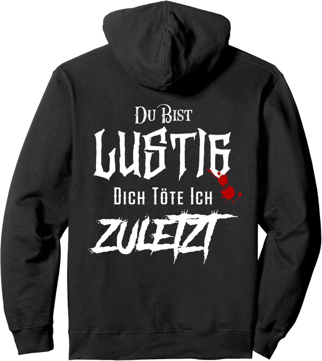 "Du Bist Lustig Dich Töte Ich Zuletzt" | Fun Spruch Pullover Hoodie