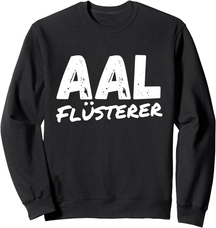 Aal Flüsterer Tiere Angeln Fisch Angler Spruch Sweatshirt
