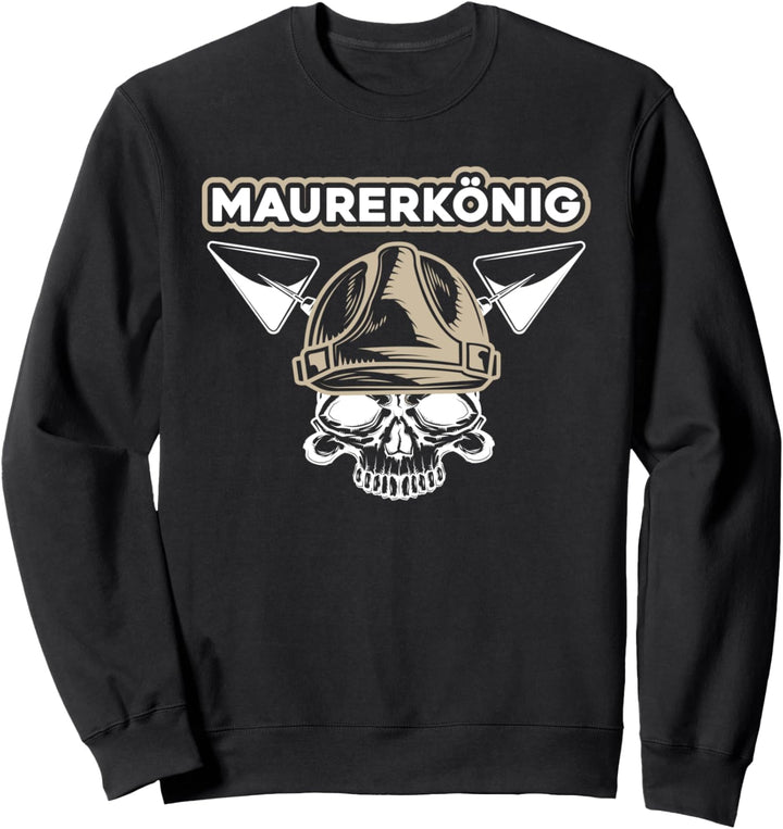 Maurer Bauarbeiter Handwerker Baustelle - Maurerkönig Maurer Sweatshirt