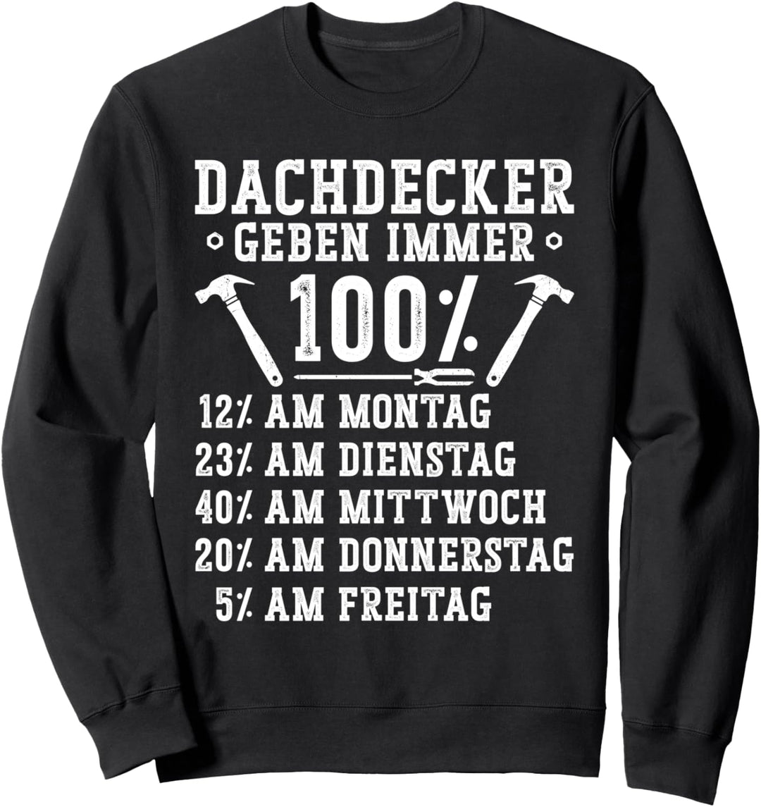 Dachdecker geben immer 100% Dachdecker Meister Lehring Sweatshirt