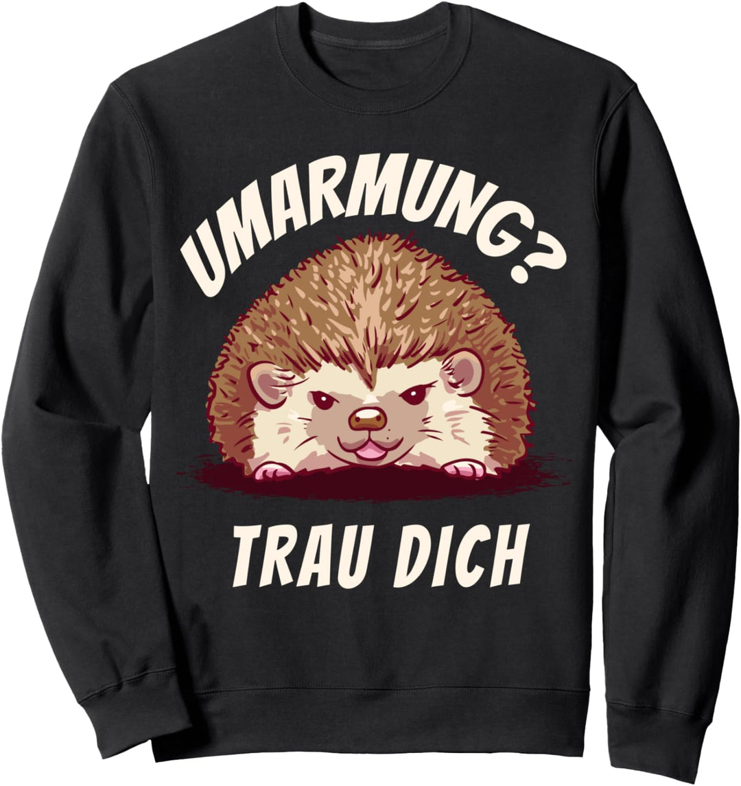 Umarmung? Trau Dich Igel Sweatshirt