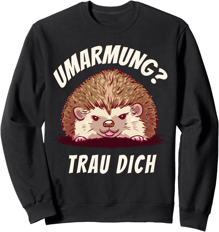 Umarmung? Trau Dich Igel Sweatshirt