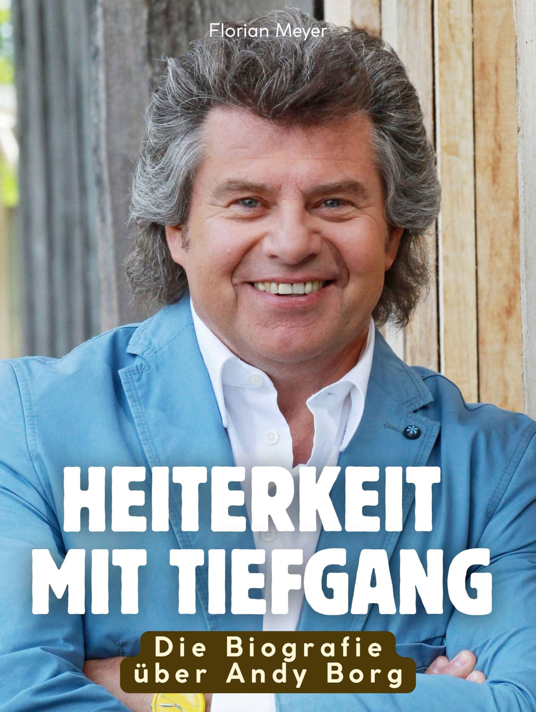 Die Biografie über Andy Borg: Heiterkeit mit Tiefgang. Komplett in Farbe, Taschenbuch