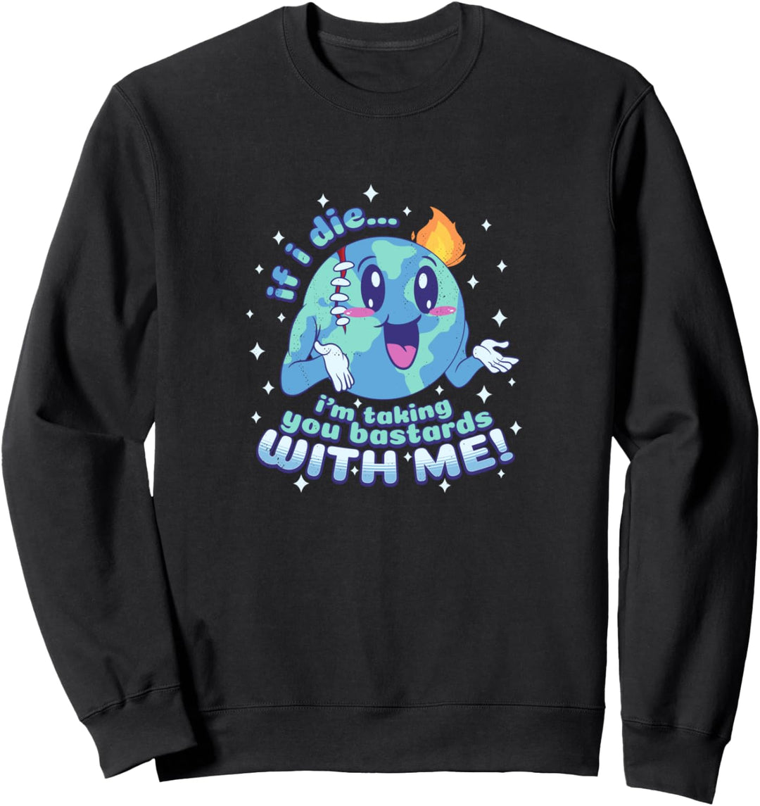 Wenn ich sterbe, nehme ich dich Bastarde mit! | Lustiger Tag Sweatshirt
