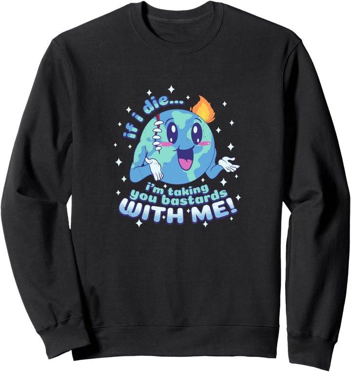 Wenn ich sterbe, nehme ich dich Bastarde mit! | Lustiger Tag Sweatshirt