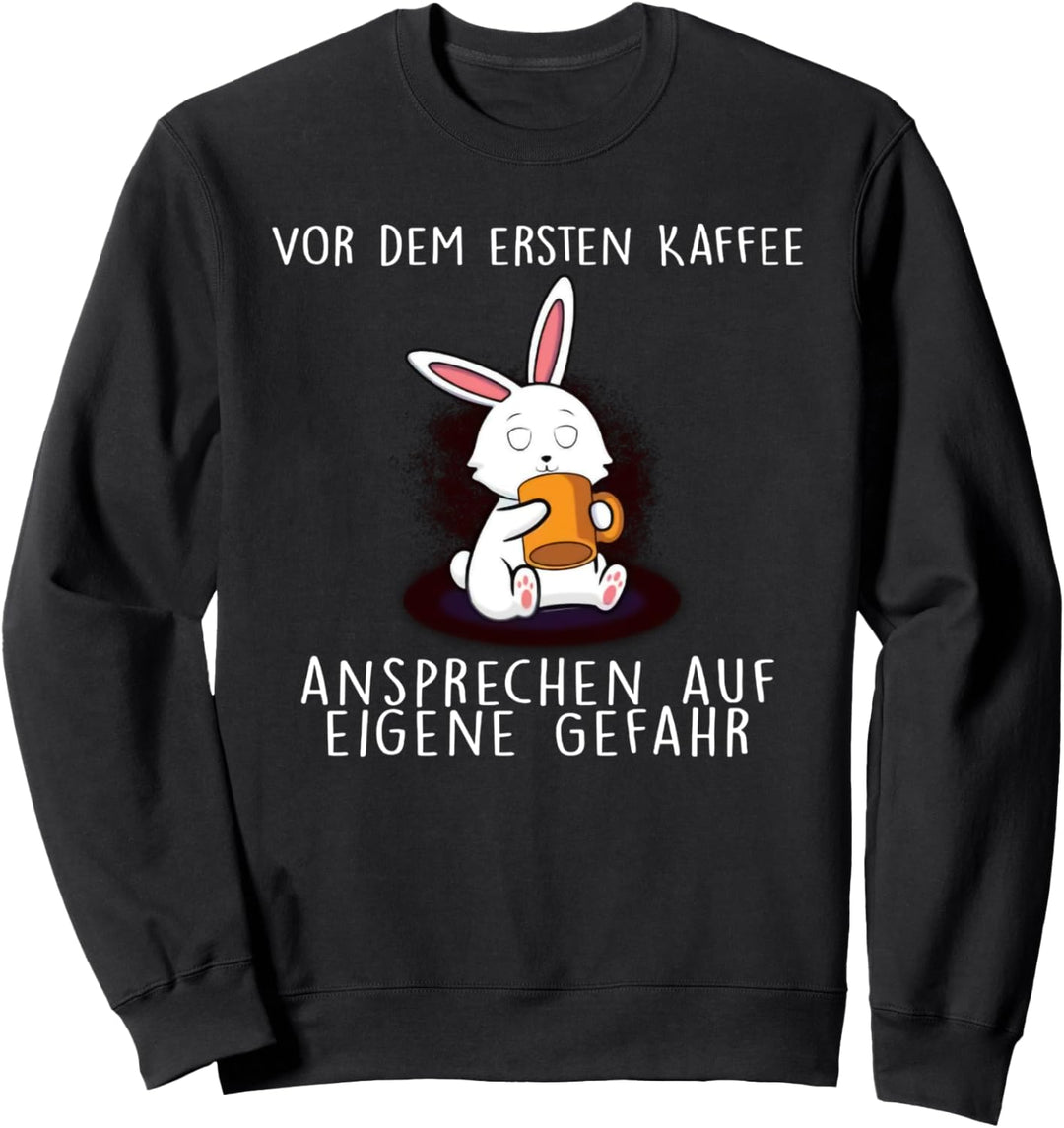 vor dem ersten kaffee ansprechen auf eigene gefahr hase Sweatshirt