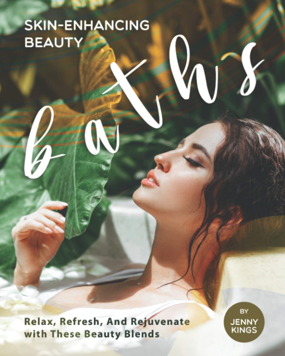 Skin-Enhancing Beauty Baths: Relax, Refresh, And Rejuvenate with These Beauty Blends, Taschenbuch