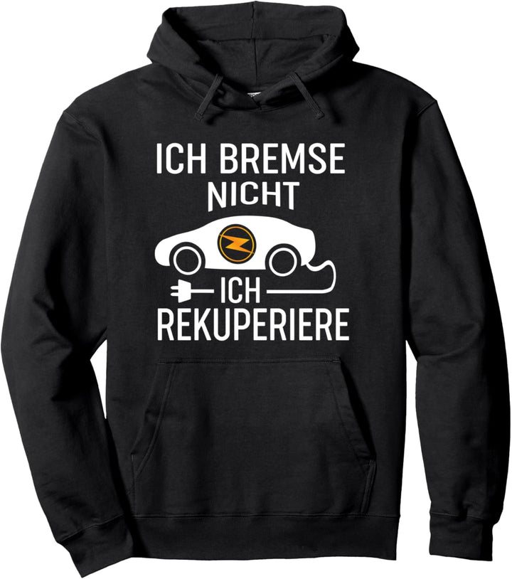 Ich Bremse Nicht Ich Rekuperiere - E-Auto Besitzer Spruch Pullover Hoodie