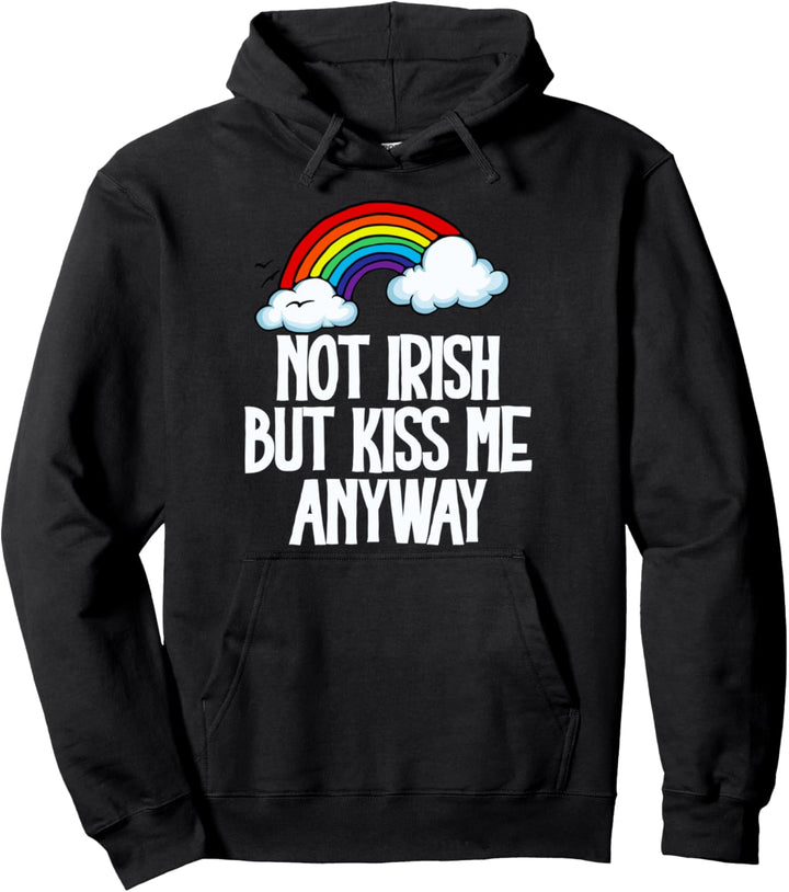 Not Irish But Kiss Me Anyway! Funny St Patrick's Day Rainbow Pullover Hoodie