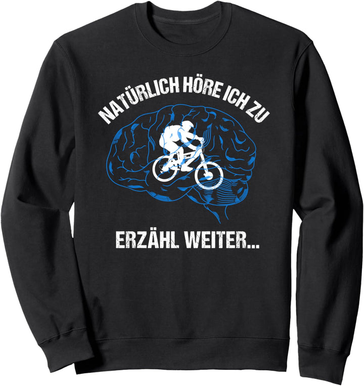 Natürlich höre ich zu - Lustiger Radfahrer Spruch Radfahren Sweatshirt