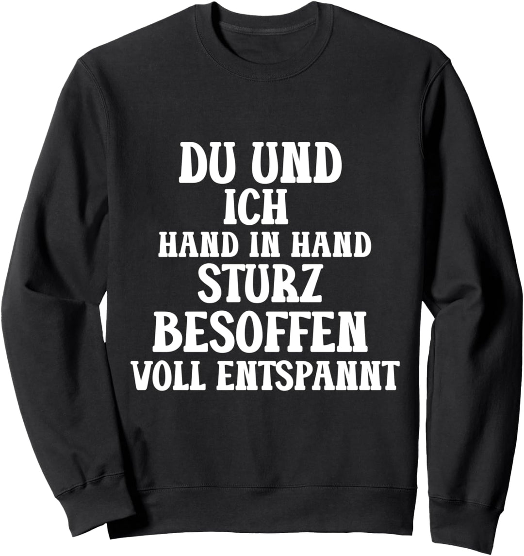 Du Und Ich Hand in Hand Sturz Besoffen Voll Entspannt Spass Sweatshirt