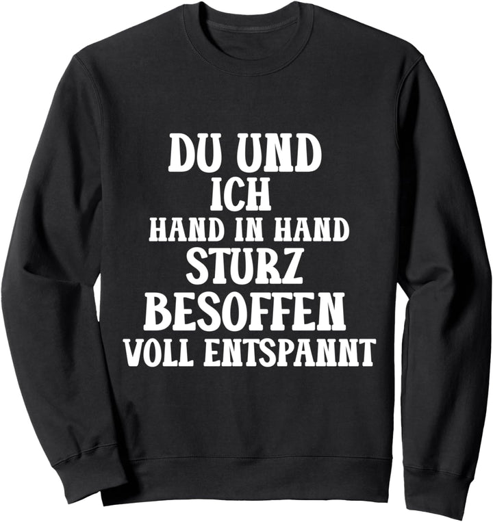 Du Und Ich Hand in Hand Sturz Besoffen Voll Entspannt Spass Sweatshirt