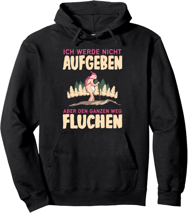 Ich werde nicht aufgeben, ganzen Weg nur Fluchen - Faultier Pullover Hoodie