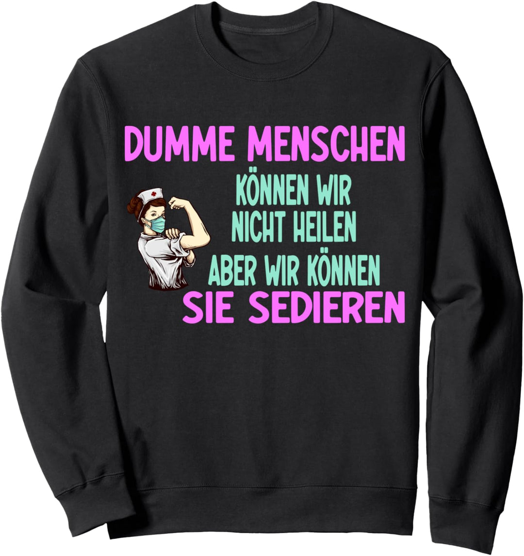 Dumme Menschen können wir nicht heilen, Krankenpfleger Sweatshirt