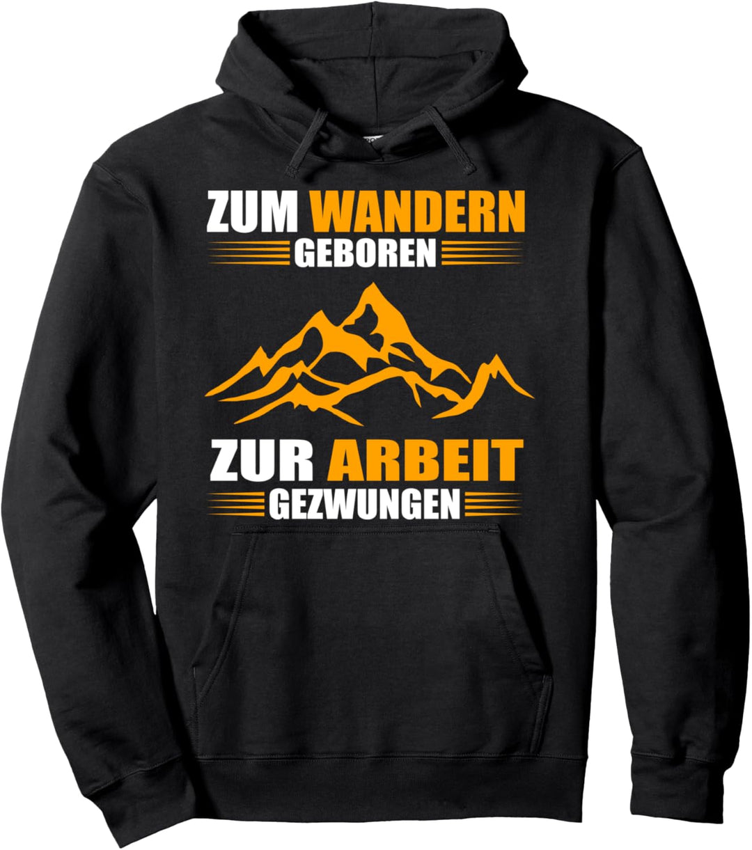 Zum Wandern geboren - zur Arbeit gezwungen Pullover Hoodie