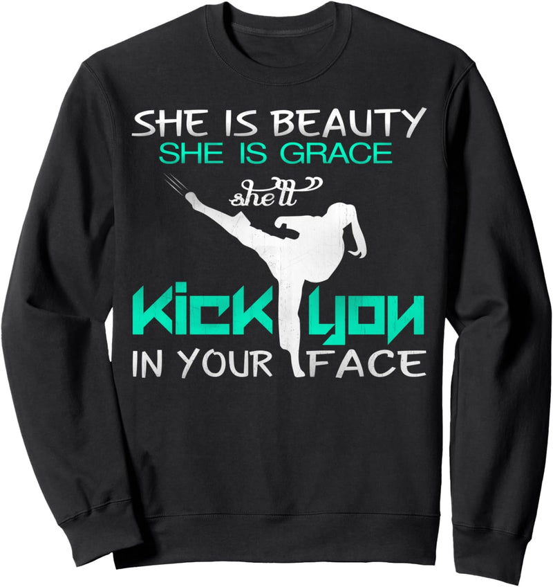 She Is Beauty She Is Grace Kick In Your Face Sweatshirt