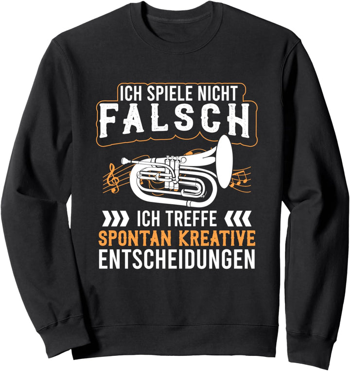 Ich Spiele Nicht Falsch Tuba Kreative Entscheidungen Sweatshirt