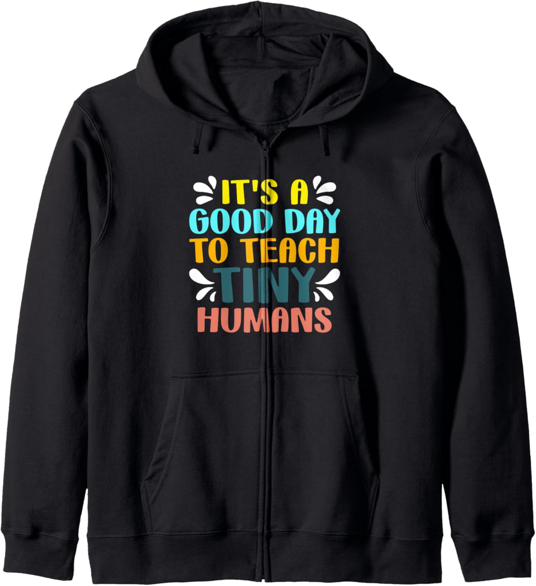 It's a Good Day to Teach Tiny Humans - Lehrerschule Kapuzenjacke