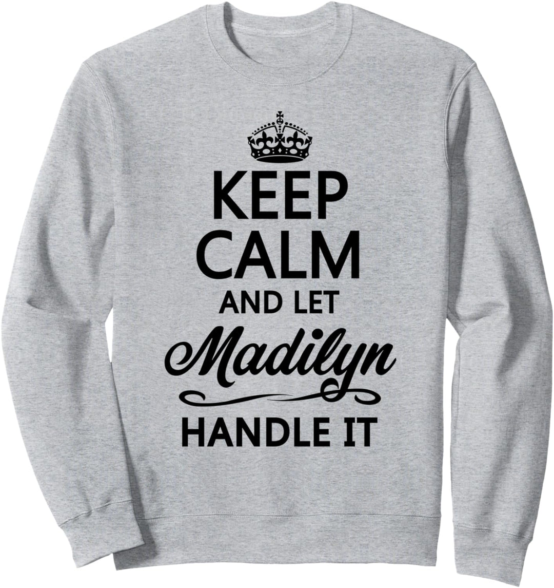 KEEP CALM and let MADILYN Handle It | Funny Name Gift - Sweatshirt