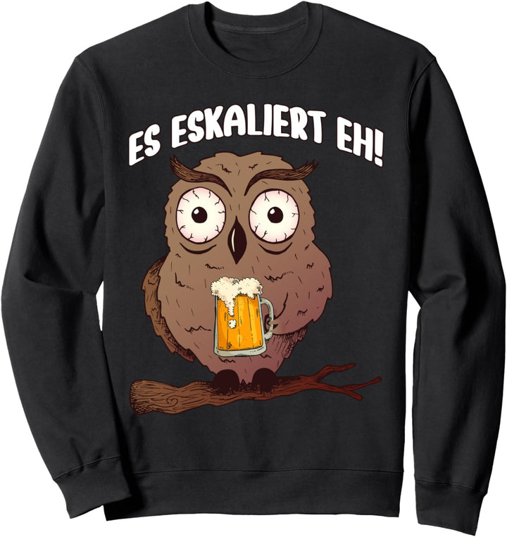 Es eskaliert eh Eule und Eulen Party Sprüche Eskalation Sweatshirt
