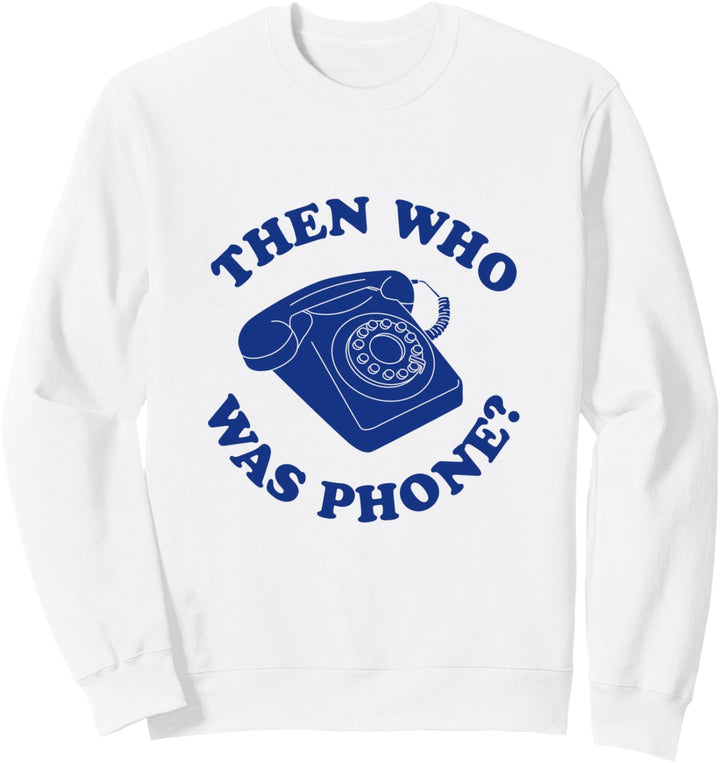 Dann wer war Telefon? Sweatshirt