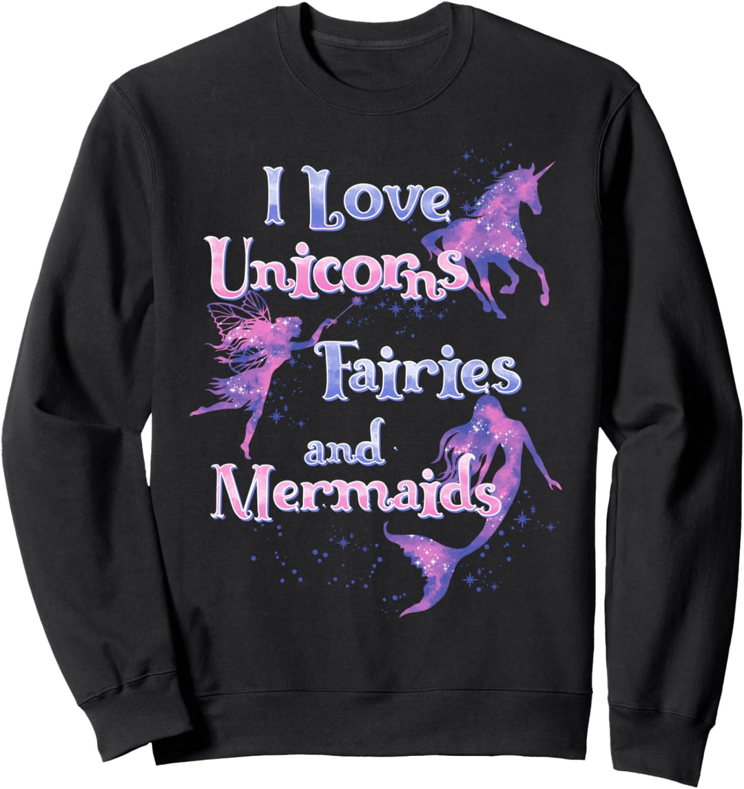 I Love Unicorns Fairies And Mermaids Sweatshirt