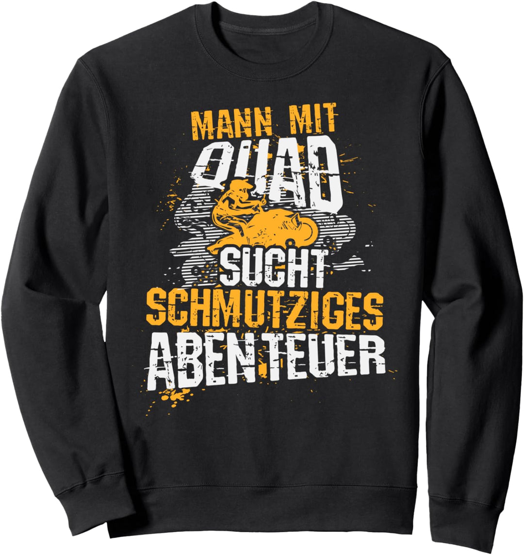 Mann mit Quad sucht schmutziges Abenteuer, Quadbike Motiv Sweatshirt