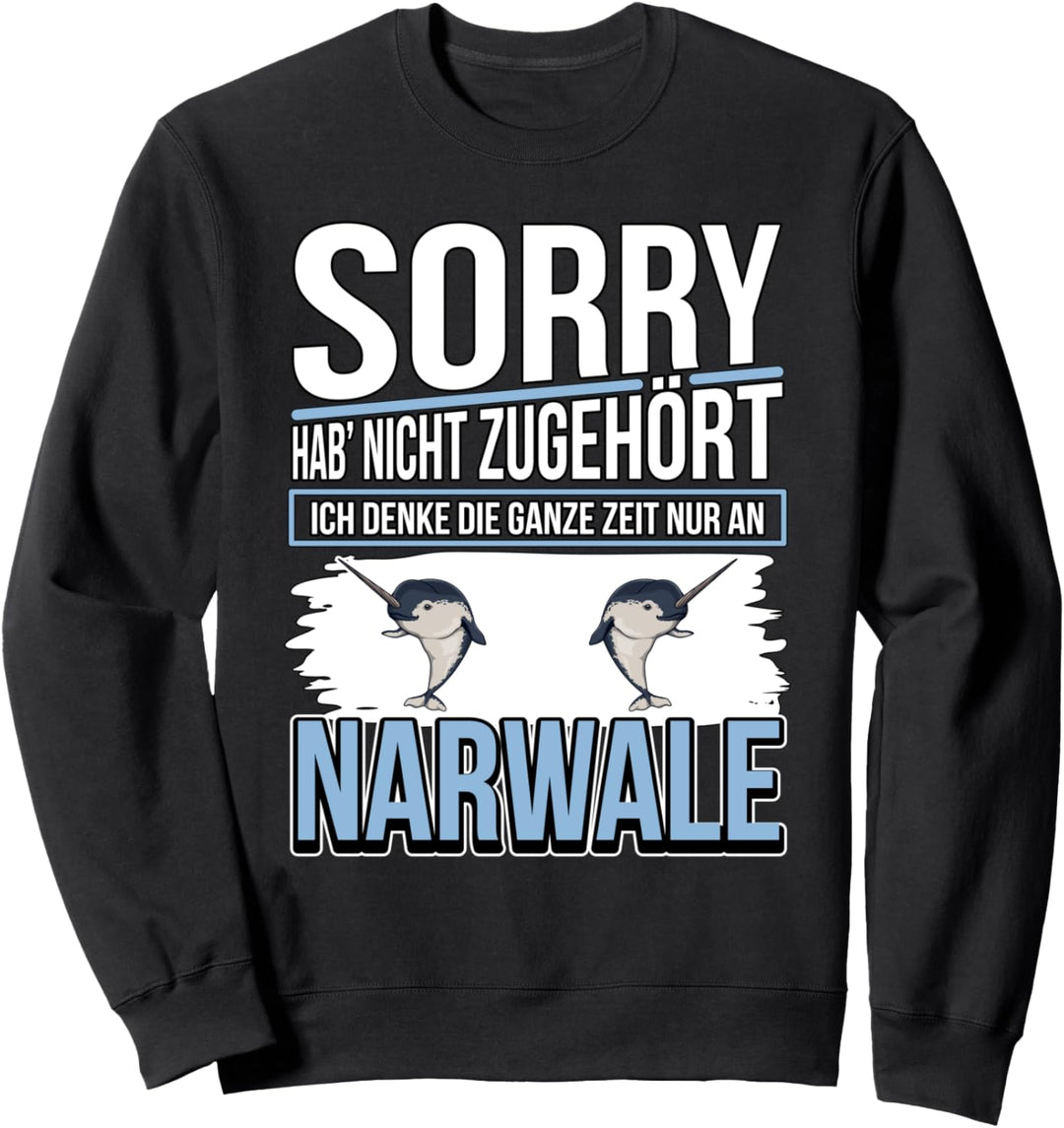 Narwal Sachen Ich denke die ganze Zeit nur an Narwale Sweatshirt