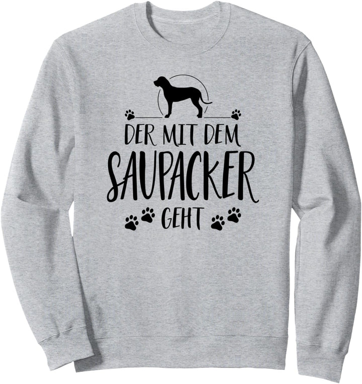 Der mit dem Saupacker geht Hund lustig Hundespruch Sweatshirt
