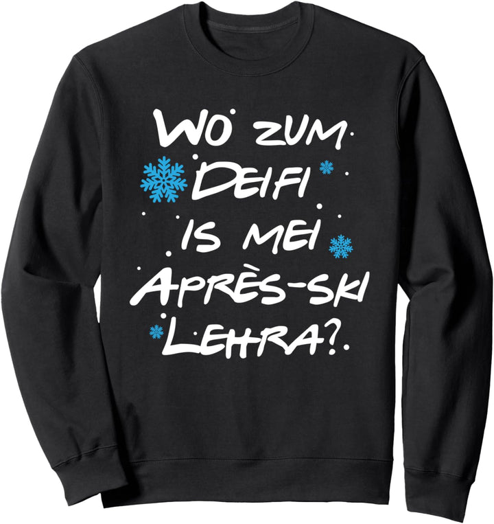 Wo Zum Deifi is Mei Après-Ski Lehra, Lustiges Après-Ski Sweatshirt