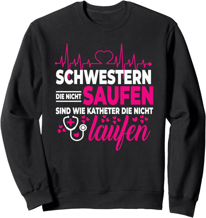 Schwestern die nicht saufen Katheter die nicht laufen Sweatshirt