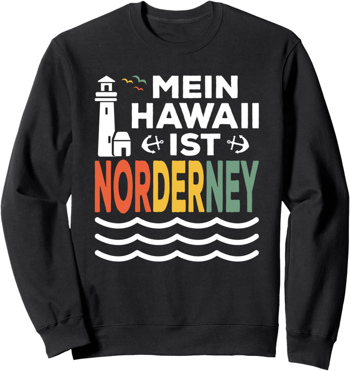 Mein Hawaii ist Norderney Norddeutsch Nordsee Norderney Sweatshirt