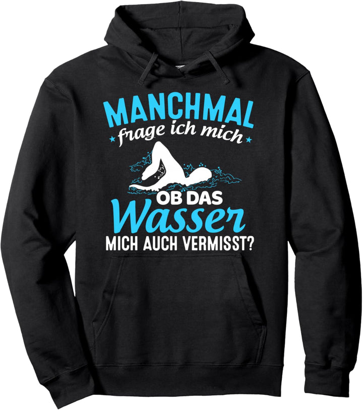 Schwimmer Frage mich Ob das Wasser mich auch Vermisst Pullover Hoodie