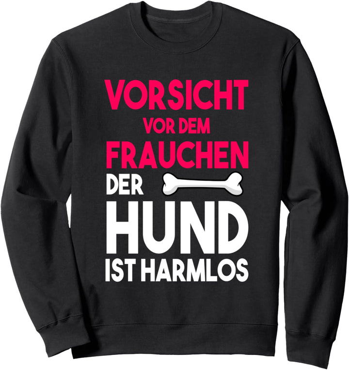 Damen Vorsicht Vor Dem Frauchen Der Hund Ist Harmlos Gassi Sweatshirt