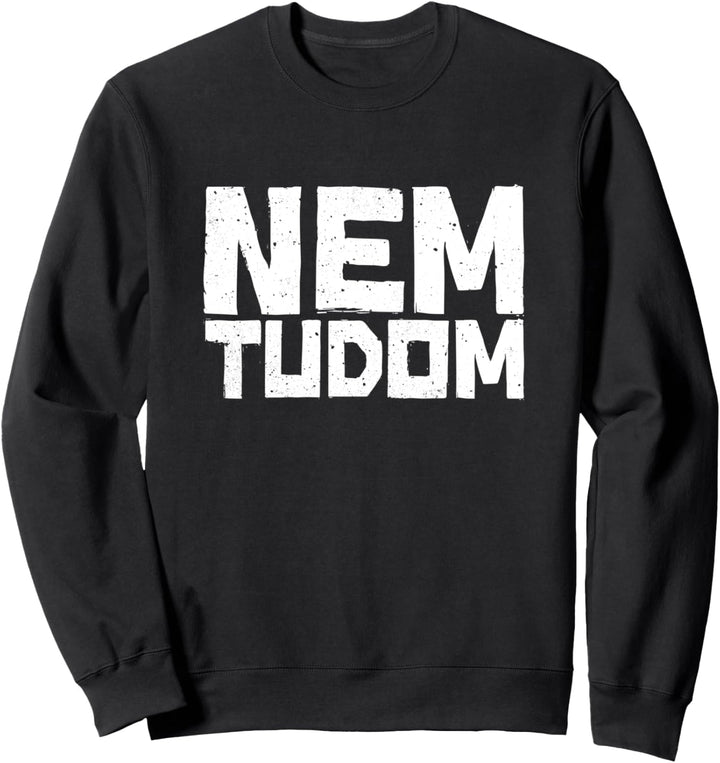 Nem Tudom Magyarország Ungarn Ungarisch Sweatshirt