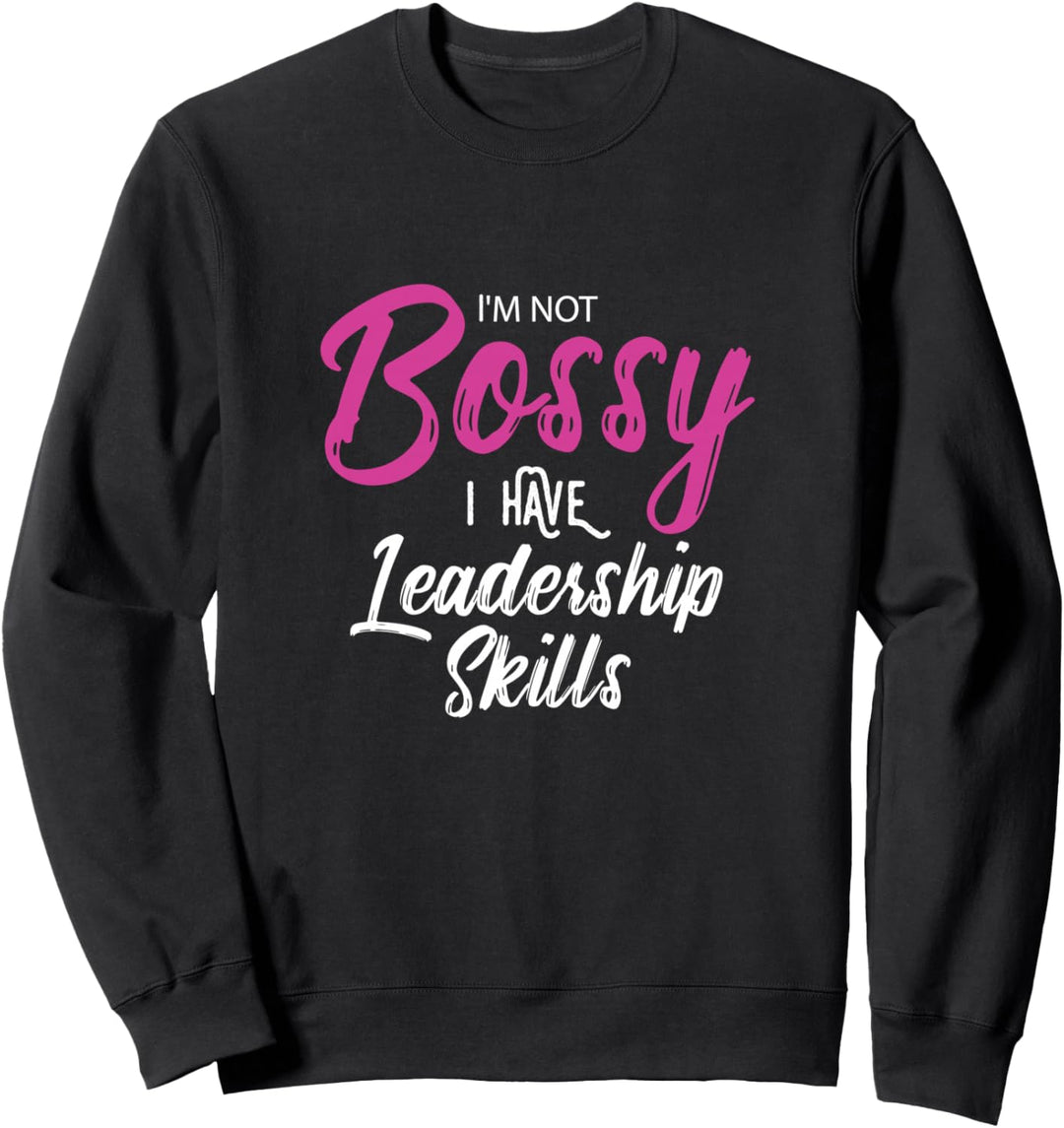 I'm Not Bossy I Have Leadership Skills Funny Girl Boss Sweatshirt